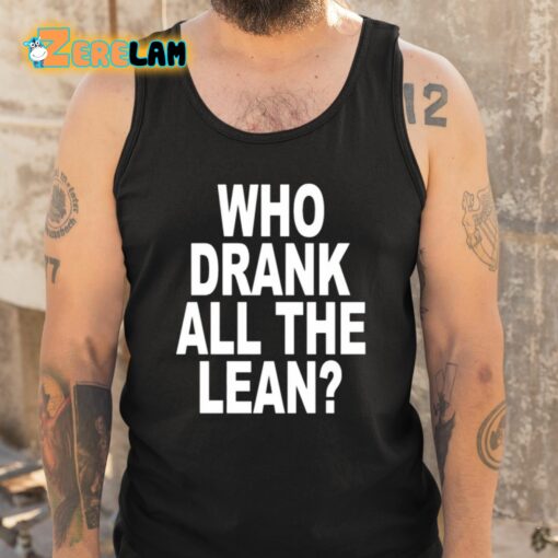 Who Drank All The Lean Shirt
