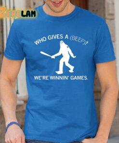 Who Gives A Beep We’re Winnin’ Games Shirt