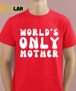 Worlds Only Mother Shirt 8 1