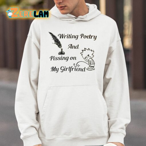 Writing Poetry And Pissing On My Girlfriend Shirt