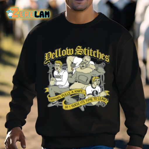 Yellow Stitches Fatman Pulls A Knife So I Guess It’s Time To Leave Shirt
