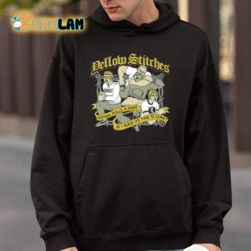 Yellow Stitches Fatman Pulls A Knife So I Guess It’s Time To Leave Shirt