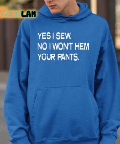 Yes I Sew No I Wont Hem Your Pants Shirt 26 1