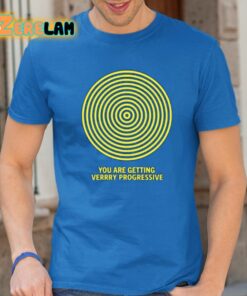 You Are Getting Verrry Progressive Shirt 24 1