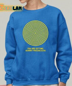 You Are Getting Verrry Progressive Shirt 25 1