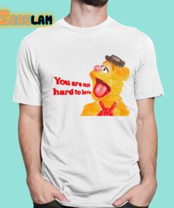 You Are Not Hard To Love Fozzie Shirt 1 1