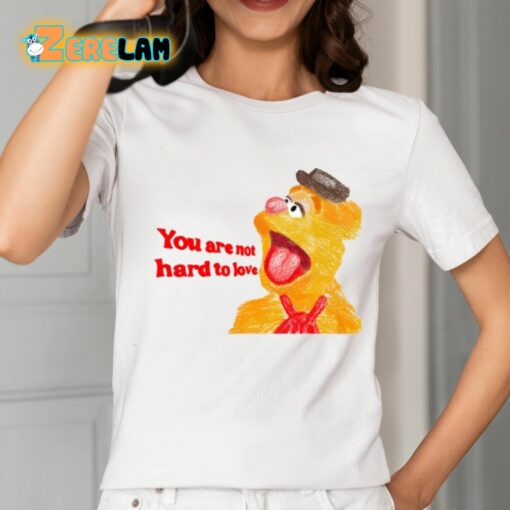 You Are Not Hard To Love Fozzie Shirt