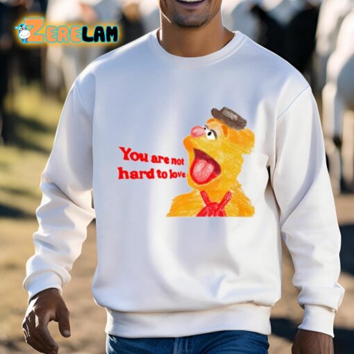 You Are Not Hard To Love Fozzie Shirt
