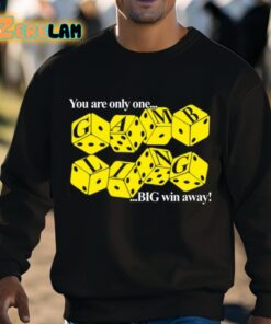 You Are Only One Big Win Away Gambling Shirt 3 1