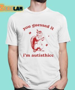 You Guessed It Im Autisthicc Shirt 1 1