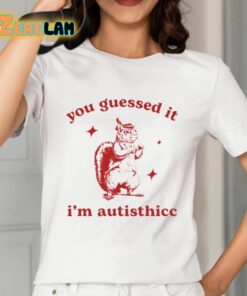 You Guessed It Im Autisthicc Shirt 2 1