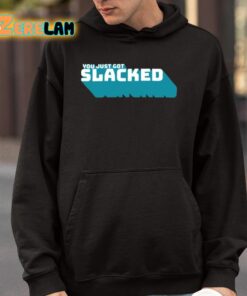You Just Got Slacked Shirt 4 1