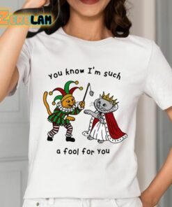 You Know Im Such A Fool For You Shirt 2 1