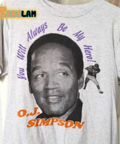 You Will Always Be My Hero OJ Simpson Shirt