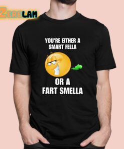 Youre Either A Smart Fella Or A Fart Smella Cringey Shirt 1 1