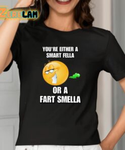 Youre Either A Smart Fella Or A Fart Smella Cringey Shirt 2 1