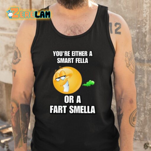 You’re Either A Smart Fella Or A Fart Smella Cringey Shirt