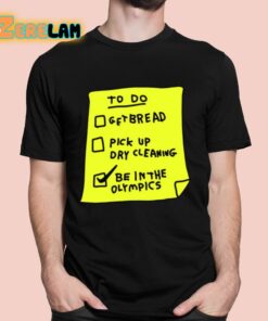Zoebread To Do Get Bread Pick Up Dry Cleaning Be In The Olympics Shirt
