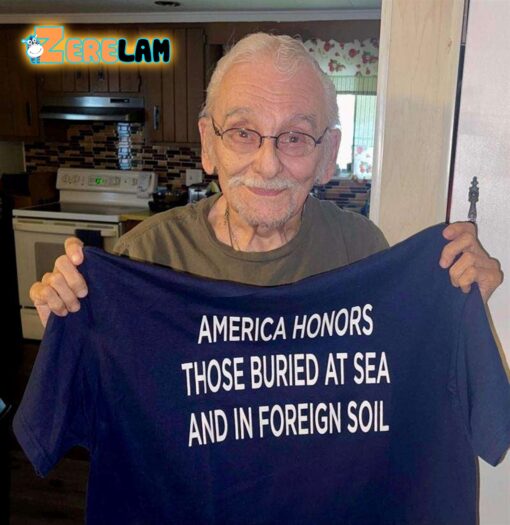 America honor those buried at sea and in foreign soil shirt