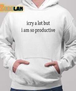 i cry a lot but i am so productive shirt 2 1