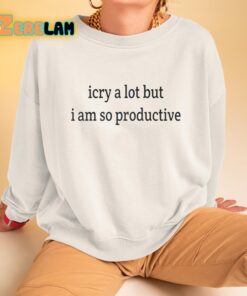 i cry a lot but i am so productive shirt 3 1