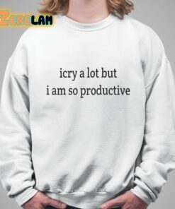 i cry a lot but i am so productive shirt 5 1