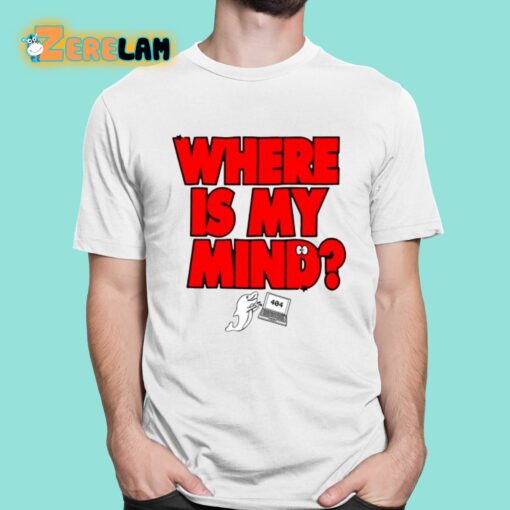 404 Where’s My Mind Shirt