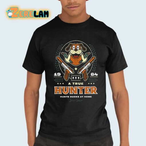 A True Hunter Hunts Ducks At Home Indoor Season Shirt