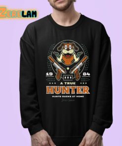 A True Hunter Hunts Ducks At Home Indoor Season Shirt 24 1