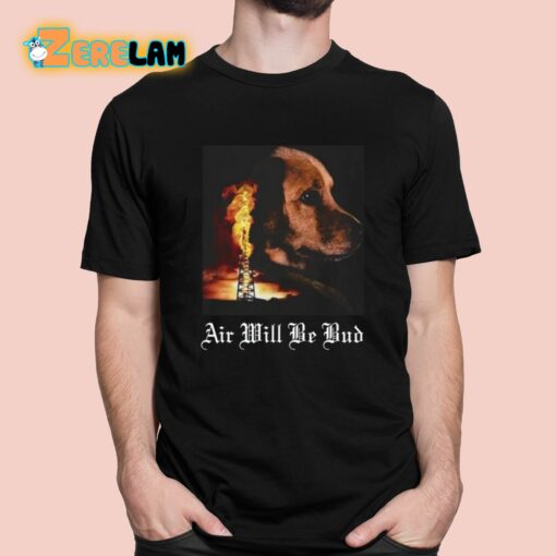 Air Will Be Bud Shirt