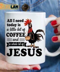 All I Need Today Is A Little Bit Of Coffee And A Whole Lot Of Jesus Mug