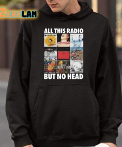 All This Radio But No Head Shirt 4 1