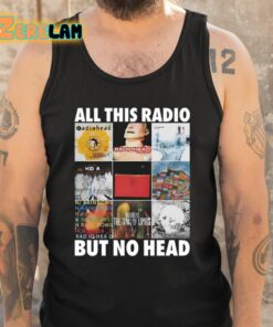 All This Radio But No Head Shirt 5 1