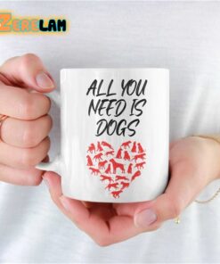 All You Need Is Dogs Mug Father Day