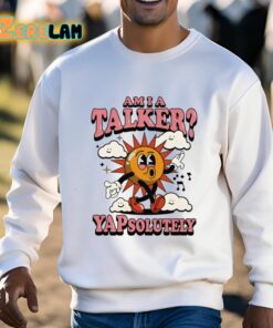 Am I A Talker Yapsolutely Shirt 3 1