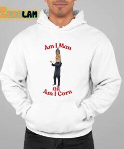 Am I Man Or Am I Corn Shirt 22 1