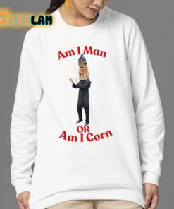 Am I Man Or Am I Corn Shirt 24 1