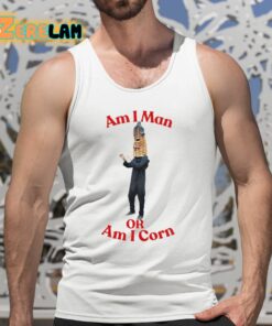 Am I Man Or Am I Corn Shirt 5 1