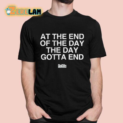 At The End Of The Day The Day Gotta End Shirt