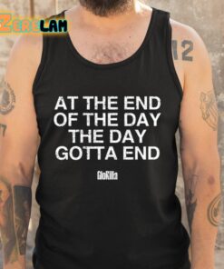 At The End Of The Day The Day Gotta End Shirt 5 1
