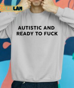 Autistic And Ready To Fuck Essential Shirt 2 1
