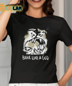 Bark Like A God Shirt 2 1