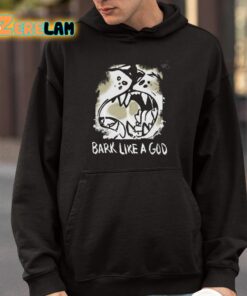 Bark Like A God Shirt 4 1