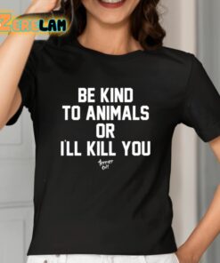Be Kind To Animals Or Ill Kill You Terier Cult Shirt 2 1