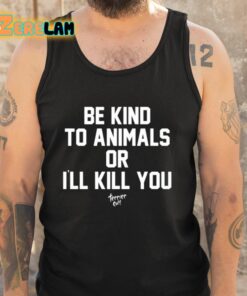 Be Kind To Animals Or Ill Kill You Terier Cult Shirt 5 1