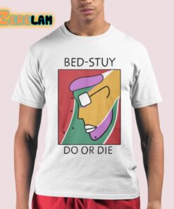 Bed Stuy Do Or Die Shirt 21 1