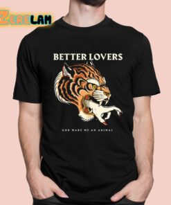 Better Lovers Tiger Hand God Made Me An Animal Shirt 1 1