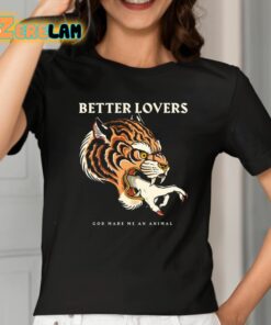 Better Lovers Tiger Hand God Made Me An Animal Shirt 2 1