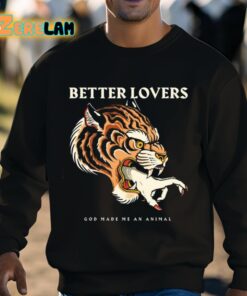 Better Lovers Tiger Hand God Made Me An Animal Shirt 3 1