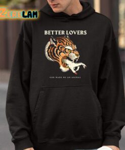 Better Lovers Tiger Hand God Made Me An Animal Shirt 4 1